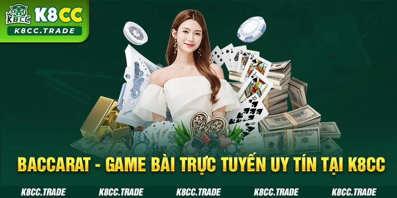 Baccarat game bài trực tuyến uy tín tại K8CC