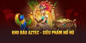 Siêu phẩm nổ hũ kho báu Aztec