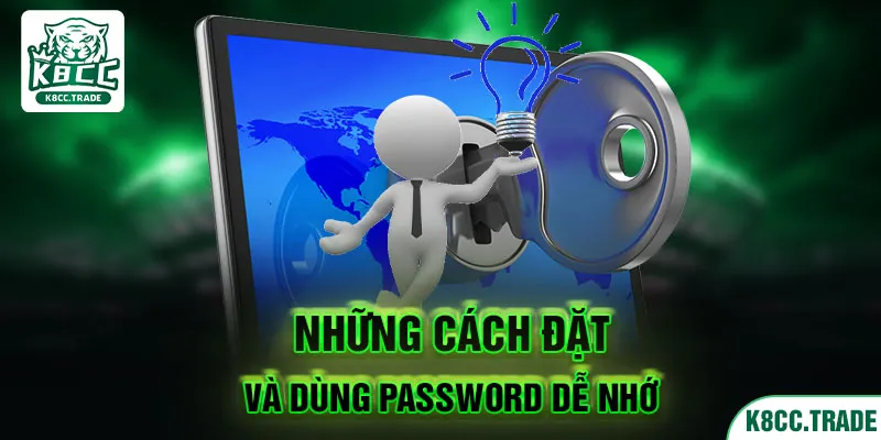 Các cách cài đặt và dùng password đơn giản, dễ nhớ